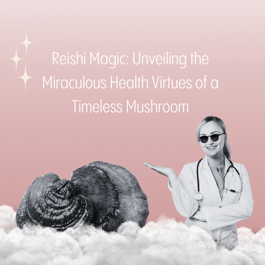 Reishi Magic: Unveiling the Miraculous Health Virtues of a Timeless Mushroom